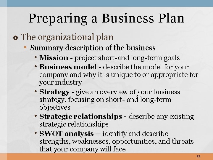 Preparing a Business Plan The organizational plan • Summary description of the business •