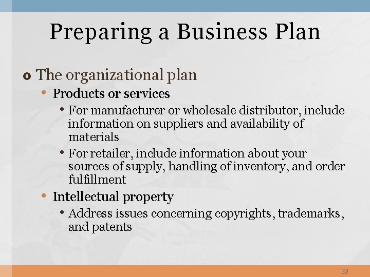 Preparing a Business Plan The organizational plan • Products or services • For manufacturer