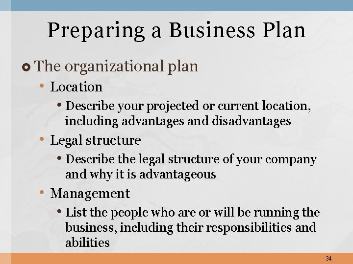 Preparing a Business Plan The organizational plan • Location • Describe your projected or