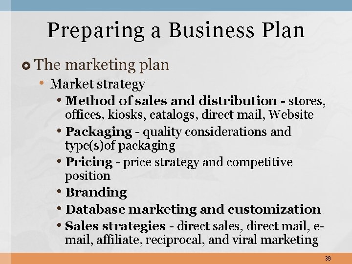 Preparing a Business Plan The marketing plan • Market strategy • Method of sales