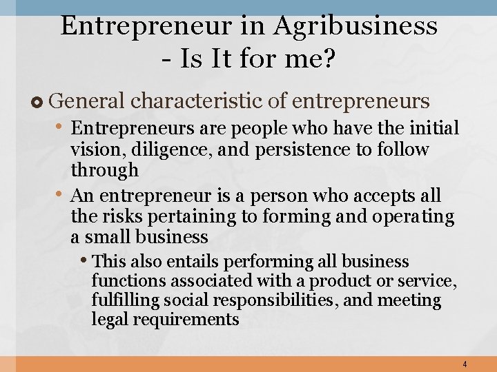 Entrepreneur in Agribusiness - Is It for me? General characteristic of entrepreneurs • Entrepreneurs