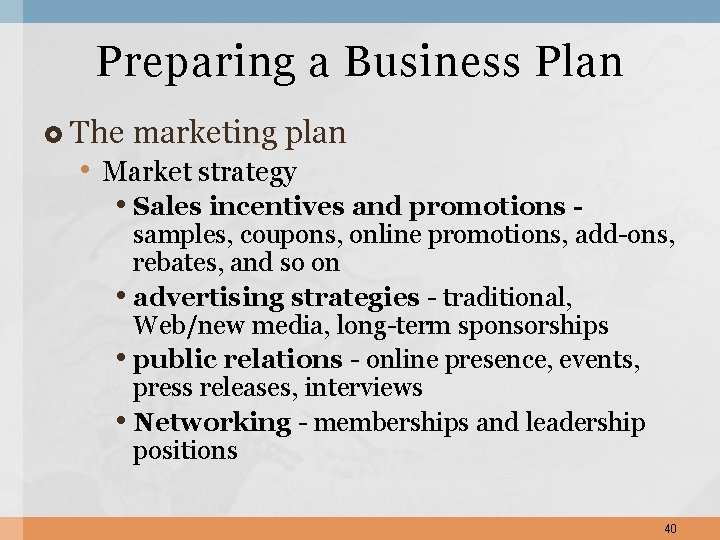 Preparing a Business Plan The marketing plan • Market strategy • Sales incentives and