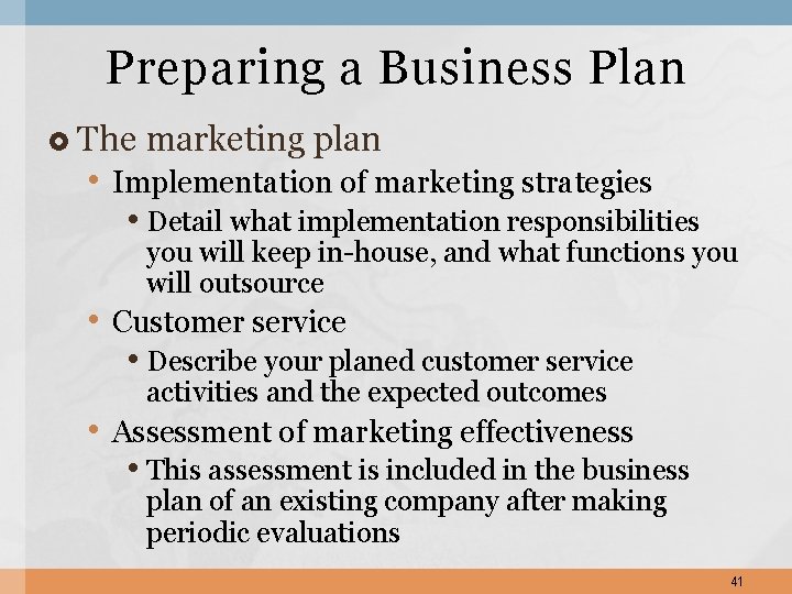 Preparing a Business Plan The marketing plan • Implementation of marketing strategies • Detail