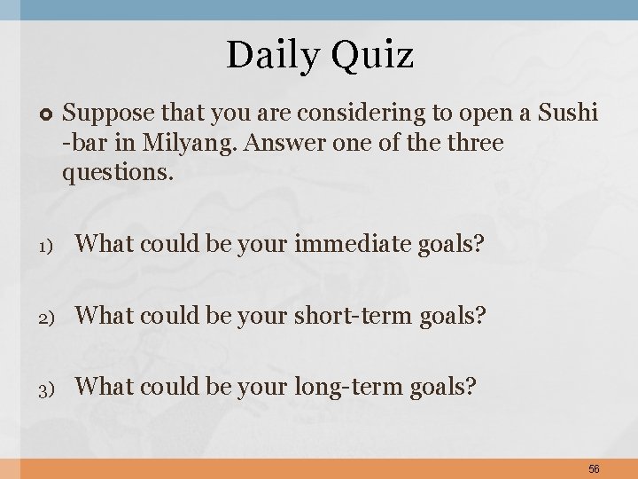 Daily Quiz Suppose that you are considering to open a Sushi -bar in Milyang.