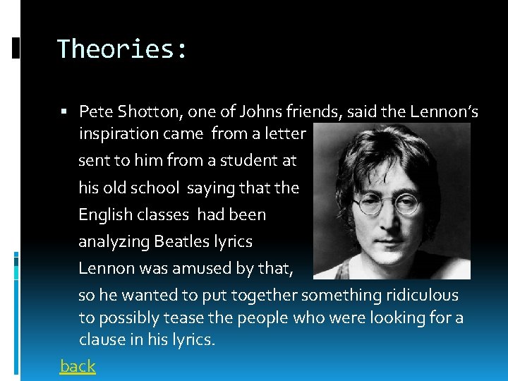 Theories: Pete Shotton, one of Johns friends, said the Lennon’s inspiration came from a