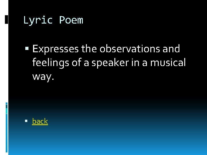 Lyric Poem Expresses the observations and feelings of a speaker in a musical way.