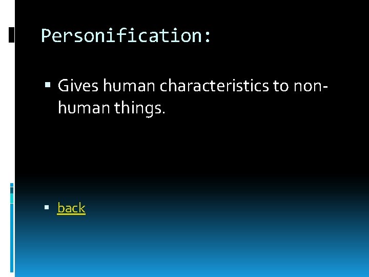 Personification: Gives human characteristics to nonhuman things. back 