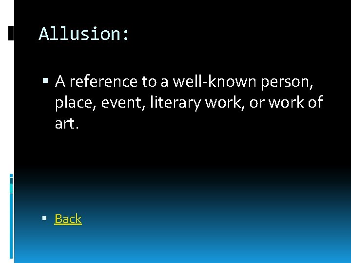 Allusion: A reference to a well-known person, place, event, literary work, or work of