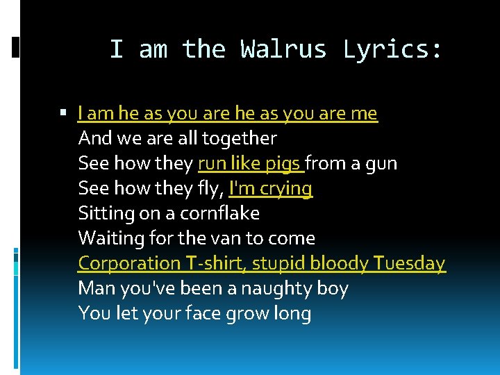 I am the Walrus Lyrics: I am he as you are me And we