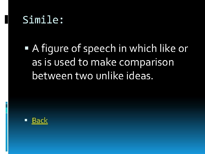 Simile: A figure of speech in which like or as is used to make