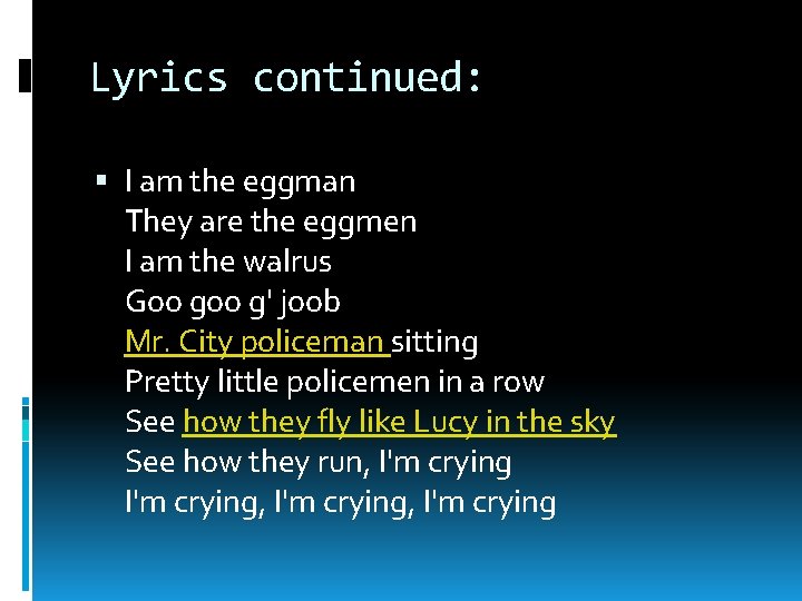 Lyrics continued: I am the eggman They are the eggmen I am the walrus