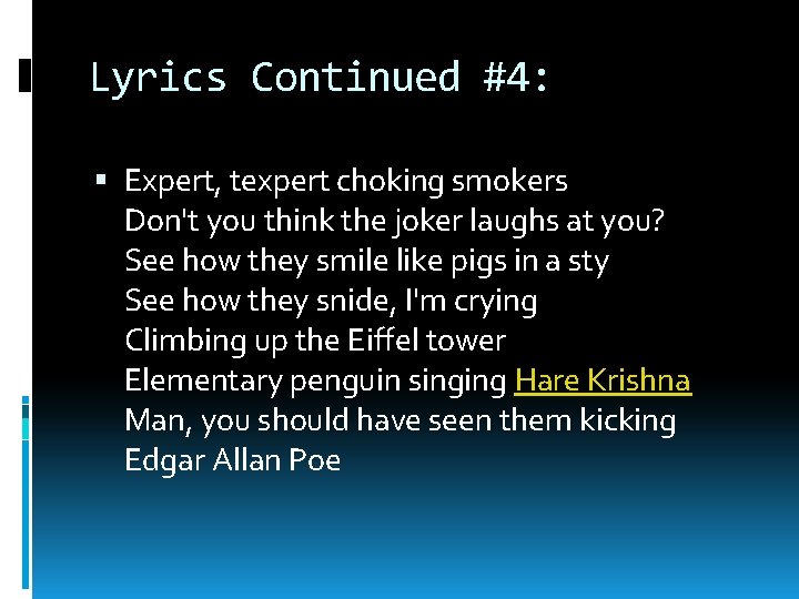 Lyrics Continued #4: Expert, texpert choking smokers Don't you think the joker laughs at