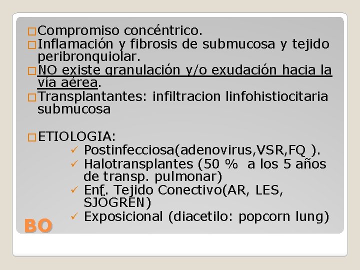 �Compromiso concéntrico. �Inflamación y fibrosis de submucosa y tejido peribronquiolar. �NO existe granulación y/o