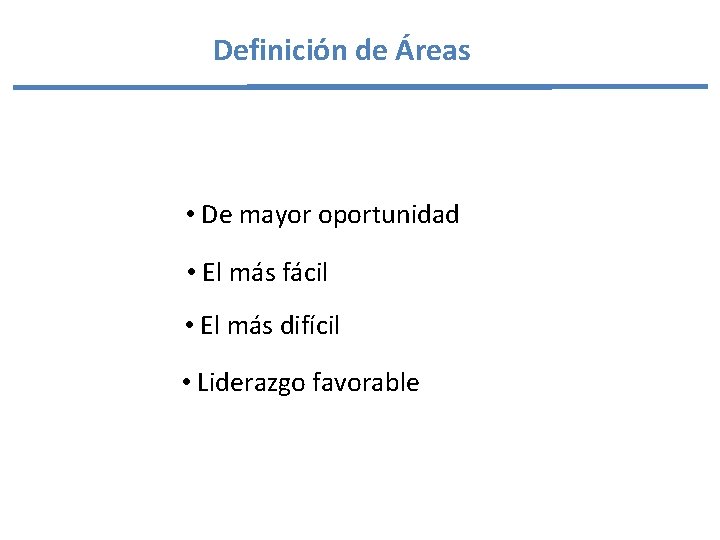 Definición de Áreas • De mayor oportunidad • El más fácil • El más