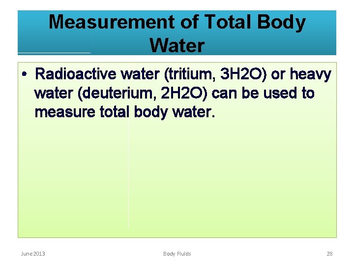 Measurement of Total Body Water • Radioactive water (tritium, 3 H 2 O) or