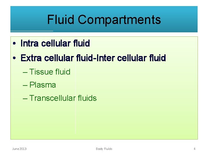 Fluid Compartments • Intra cellular fluid • Extra cellular fluid-Inter cellular fluid – Tissue