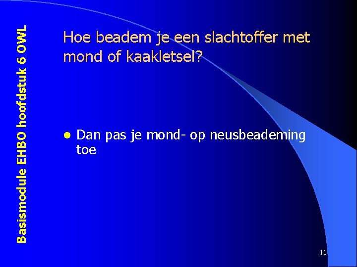 Basismodule EHBO hoofdstuk 6 OWL Hoe beadem je een slachtoffer met mond of kaakletsel?