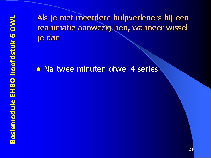 Basismodule EHBO hoofdstuk 6 OWL Als je met meerdere hulpverleners bij een reanimatie aanwezig