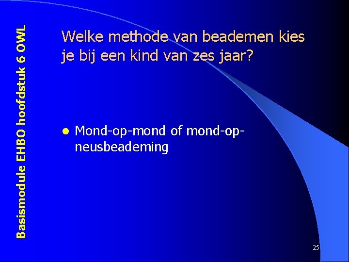 Basismodule EHBO hoofdstuk 6 OWL Welke methode van beademen kies je bij een kind