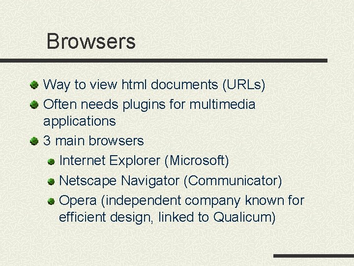 Browsers Way to view html documents (URLs) Often needs plugins for multimedia applications 3 Browsers Way to view html documents (URLs) Often needs plugins for multimedia applications 3