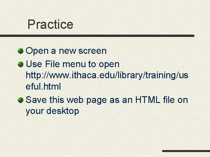 Practice Open a new screen Use File menu to open http: //www. ithaca. edu/library/training/us Practice Open a new screen Use File menu to open http: //www. ithaca. edu/library/training/us