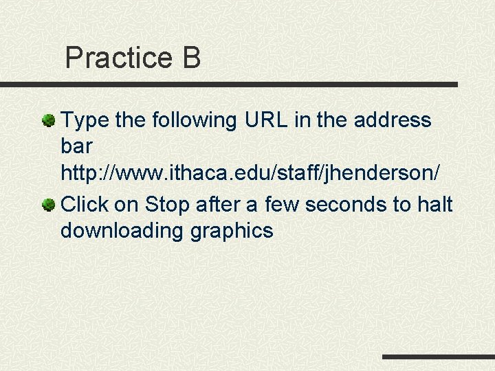 Practice B Type the following URL in the address bar http: //www. ithaca. edu/staff/jhenderson/ Practice B Type the following URL in the address bar http: //www. ithaca. edu/staff/jhenderson/