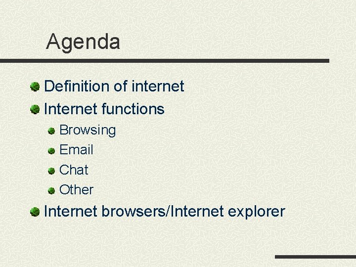 Agenda Definition of internet Internet functions Browsing Email Chat Other Internet browsers/Internet explorer Agenda Definition of internet Internet functions Browsing Email Chat Other Internet browsers/Internet explorer