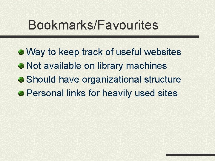 Bookmarks/Favourites Way to keep track of useful websites Not available on library machines Should Bookmarks/Favourites Way to keep track of useful websites Not available on library machines Should