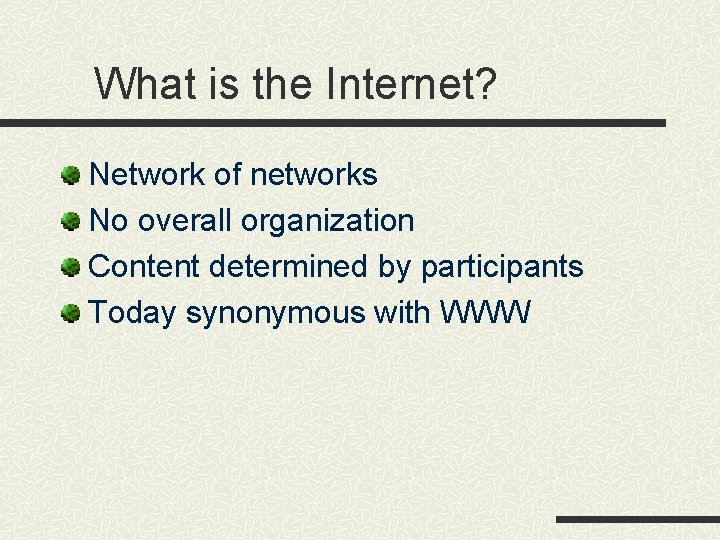 What is the Internet? Network of networks No overall organization Content determined by participants What is the Internet? Network of networks No overall organization Content determined by participants