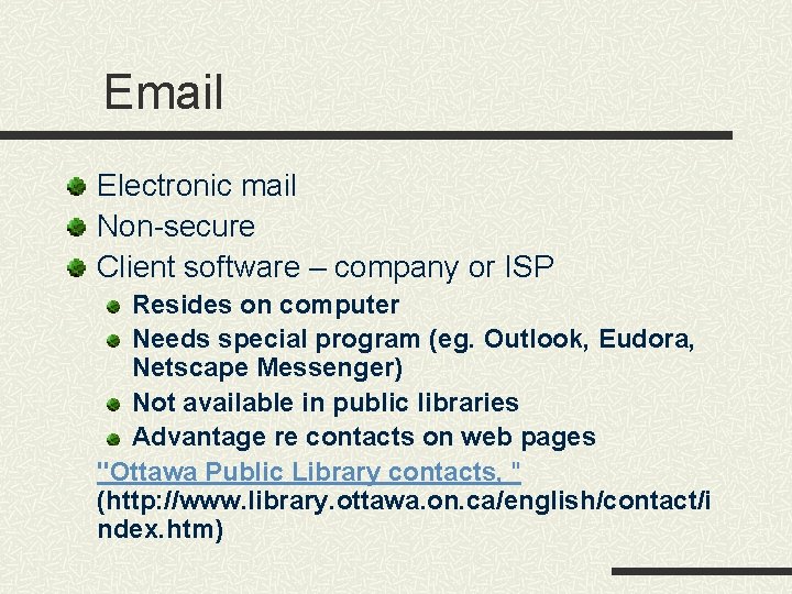 Email Electronic mail Non-secure Client software – company or ISP Resides on computer Needs Email Electronic mail Non-secure Client software – company or ISP Resides on computer Needs