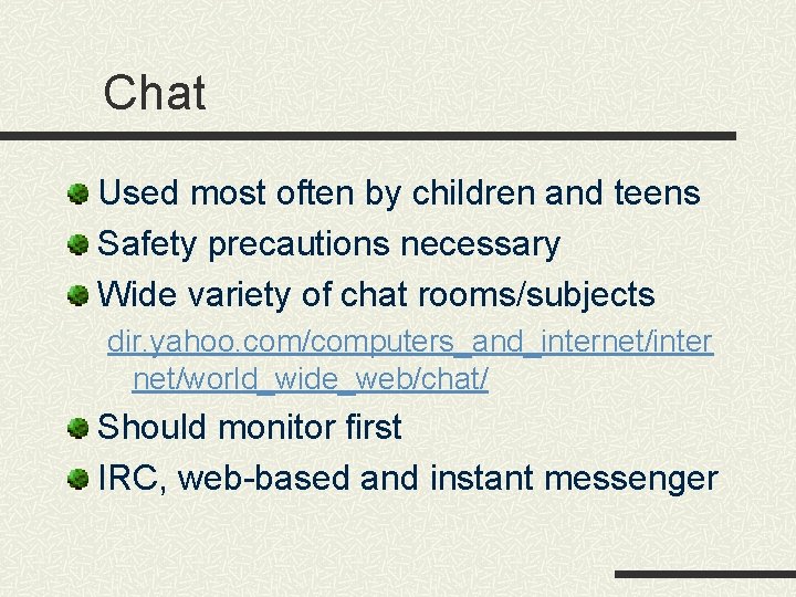 Chat Used most often by children and teens Safety precautions necessary Wide variety of Chat Used most often by children and teens Safety precautions necessary Wide variety of