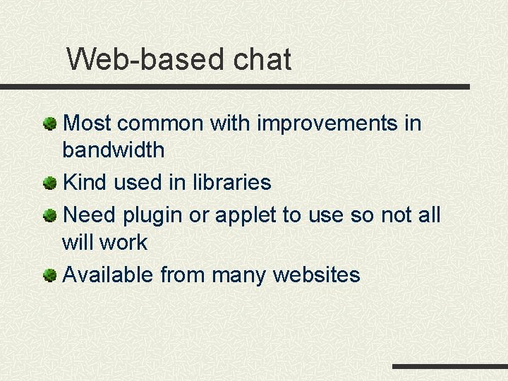 Web-based chat Most common with improvements in bandwidth Kind used in libraries Need plugin Web-based chat Most common with improvements in bandwidth Kind used in libraries Need plugin