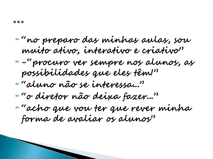 . . . “no preparo das minhas aulas, sou muito ativo, interativo e criativo”