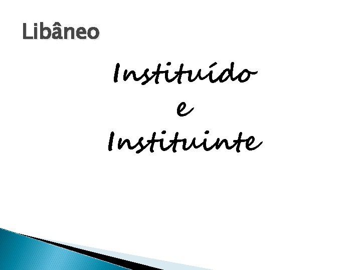 Libâneo Instituído e Instituinte 