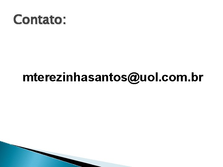 Contato: mterezinhasantos@uol. com. br 