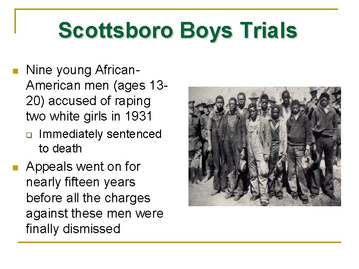 Scottsboro Boys Trials n Nine young African. American men (ages 1320) accused of raping