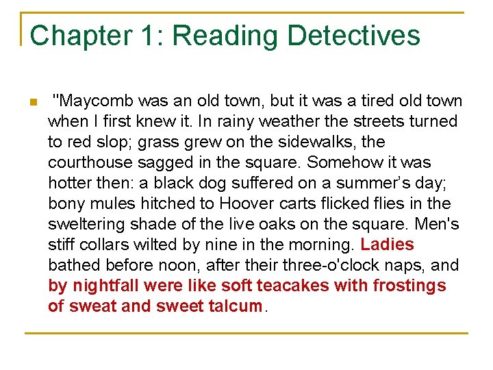 Chapter 1: Reading Detectives n "Maycomb was an old town, but it was a