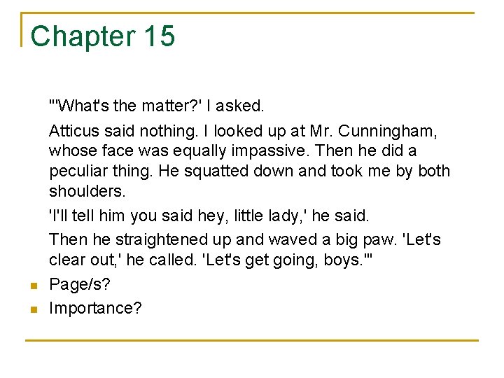 Chapter 15 n n "'What's the matter? ' I asked. Atticus said nothing. I