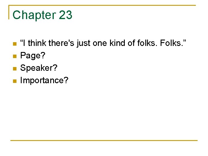 Chapter 23 n n “I think there's just one kind of folks. Folks. ”