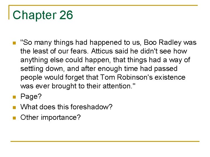 Chapter 26 n n "So many things had happened to us, Boo Radley was