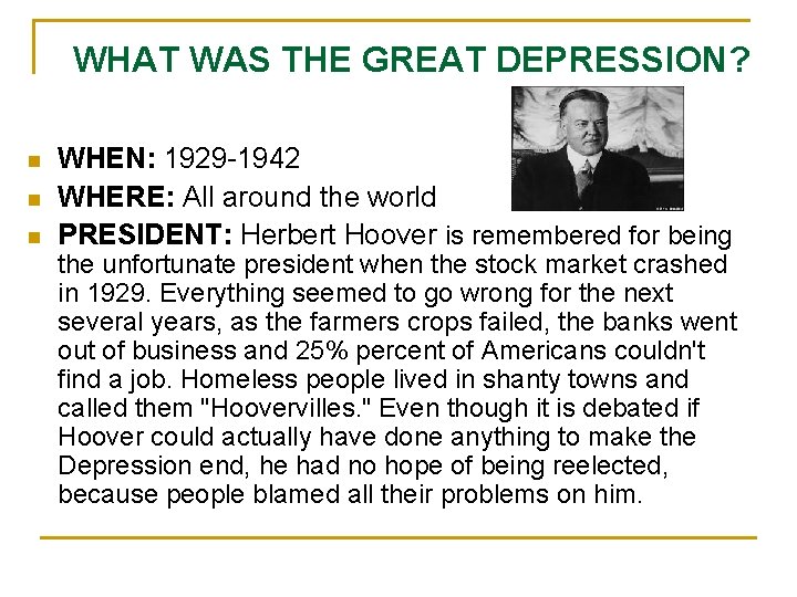 WHAT WAS THE GREAT DEPRESSION? n n n WHEN: 1929 -1942 WHERE: All around