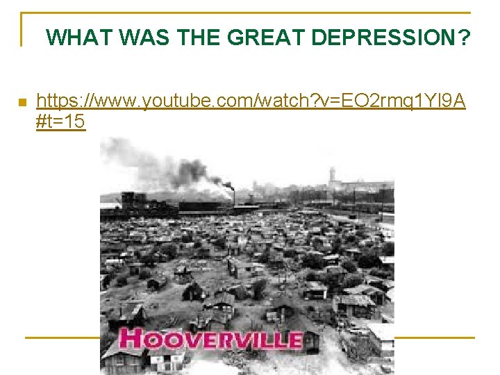 WHAT WAS THE GREAT DEPRESSION? n https: //www. youtube. com/watch? v=EO 2 rmq 1