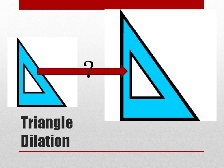 ? Triangle Dilation 