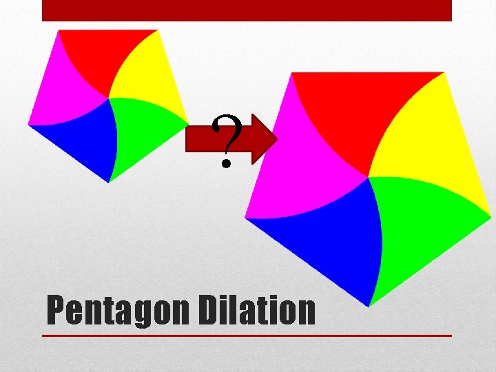 ? Pentagon Dilation 