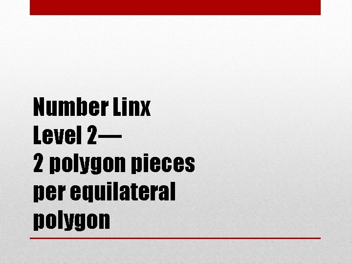 Number Linx Level 2— 2 polygon pieces per equilateral polygon 