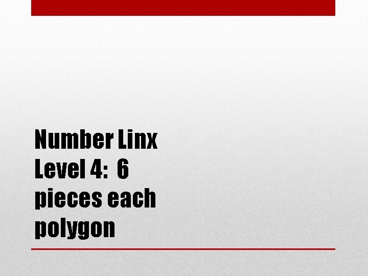 Number Linx Level 4: 6 pieces each polygon 