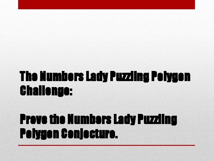 The Numbers Lady Puzzling Polygon Challenge: Prove the Numbers Lady Puzzling Polygon Conjecture. 