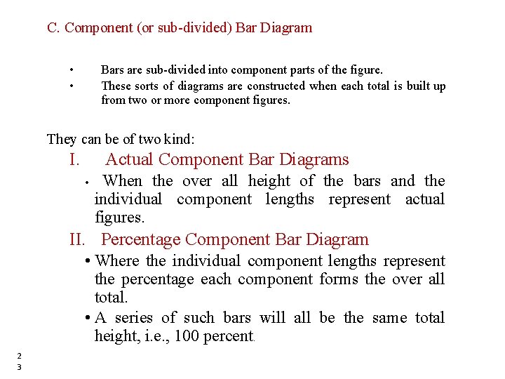 C. Component (or sub-divided) Bar Diagram • • Bars are sub-divided into component parts C. Component (or sub-divided) Bar Diagram • • Bars are sub-divided into component parts