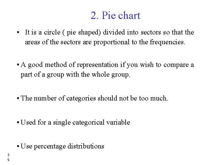 2. Pie chart • It is a circle ( pie shaped) divided into sectors 2. Pie chart • It is a circle ( pie shaped) divided into sectors