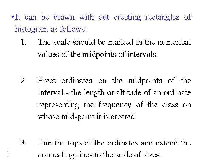 • It can be drawn with out erecting rectangles of histogram as follows: • It can be drawn with out erecting rectangles of histogram as follows: